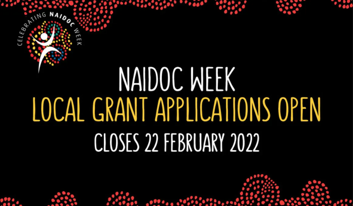 NAIDOC Week Local Grant Applications Open  Closes 22 February at 9.00pm (AEDT) 