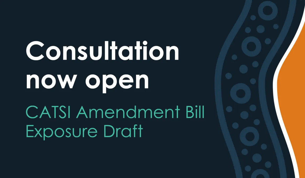 Consultation now open CATSI Amendment Bill Exposure Draft