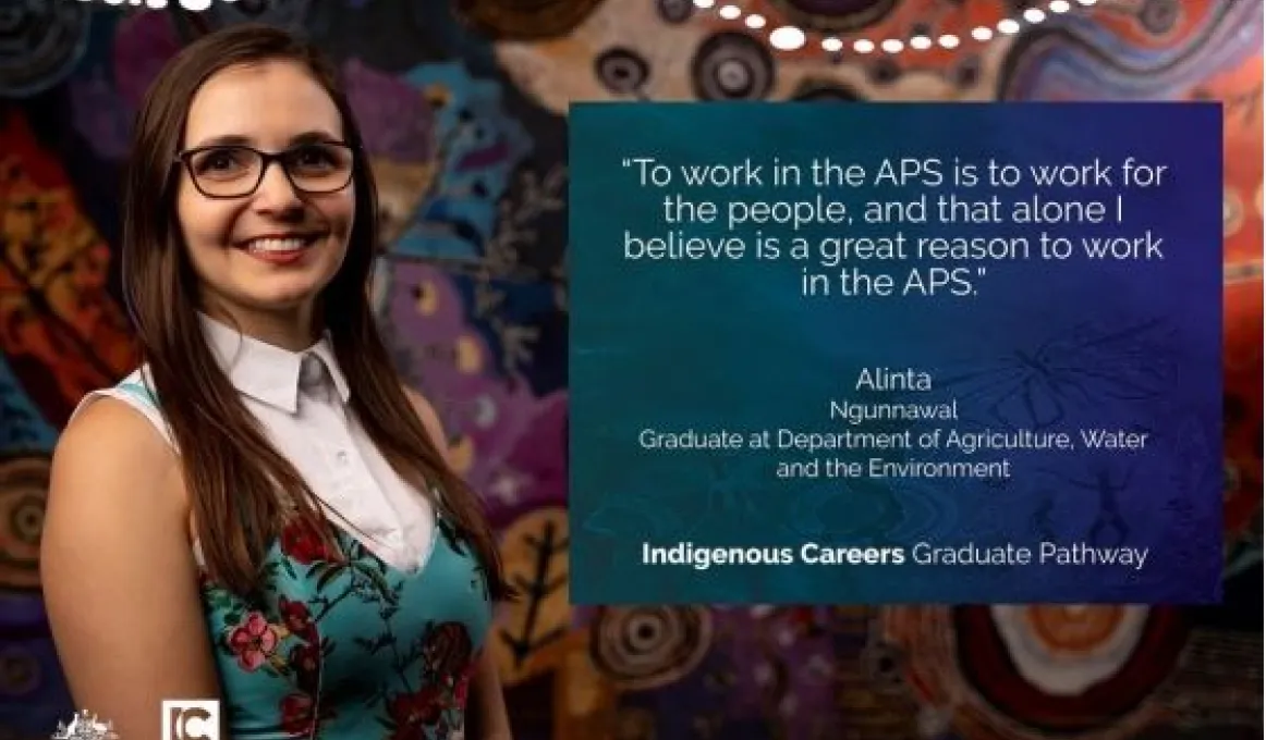 A woman stands in front of a background with Indigenous designs. At right is a pane with the words: To work in the APS is to work for the people, adn that alone I believe is a great reason to work in the APS. Alinta Ngunnawal.