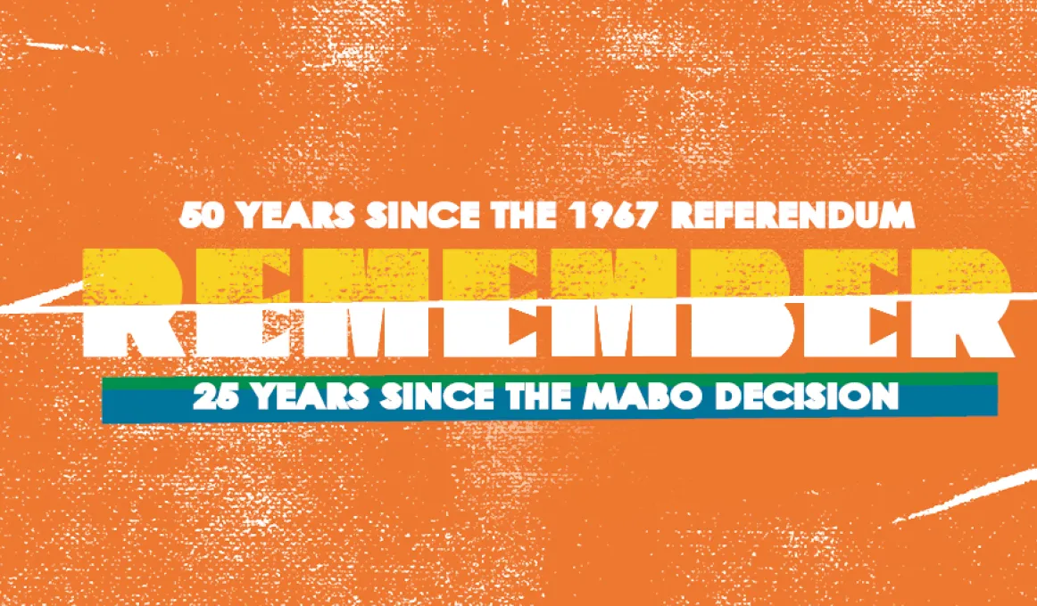 The following words appear on an orange background: '50 years since the 1967 referendum, Remember, 25 years since the Mabo Decision.