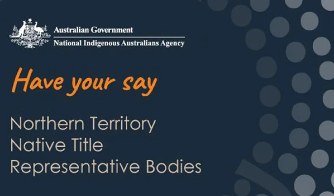 NIAA - Have your say – Northern Territory Native Title Representative Bodies.