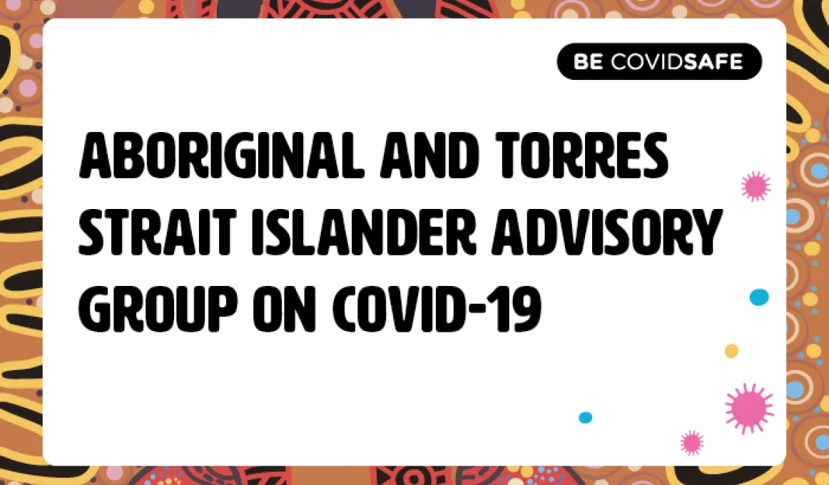 A white tile on a colourful background featuring the text: be covid safe, aboriginal and torres strait islander advisory group on covid-19