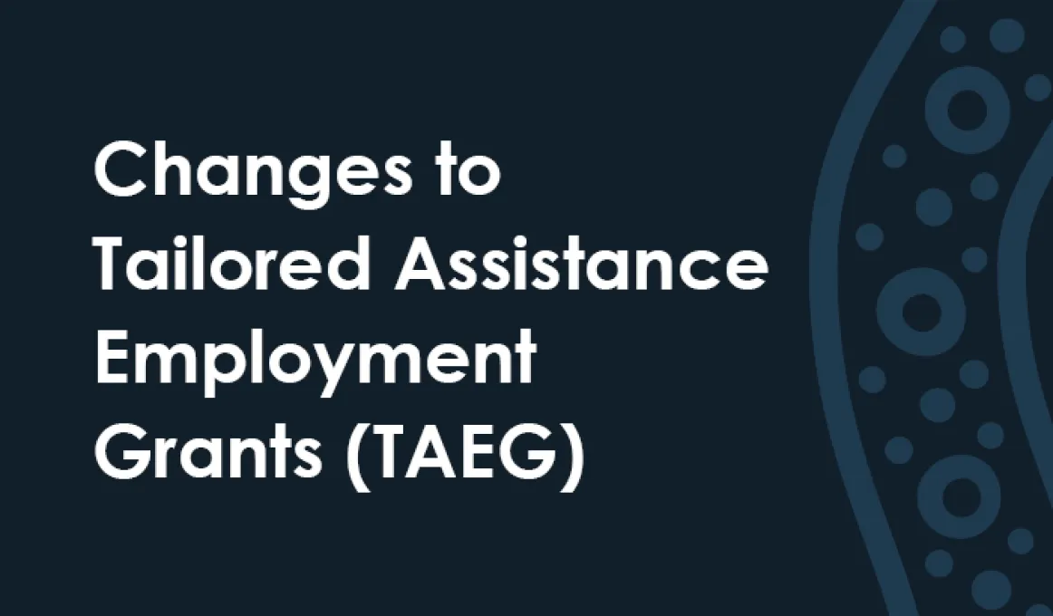 Changes to Tailored Assistance Employment Grants (TAEG)