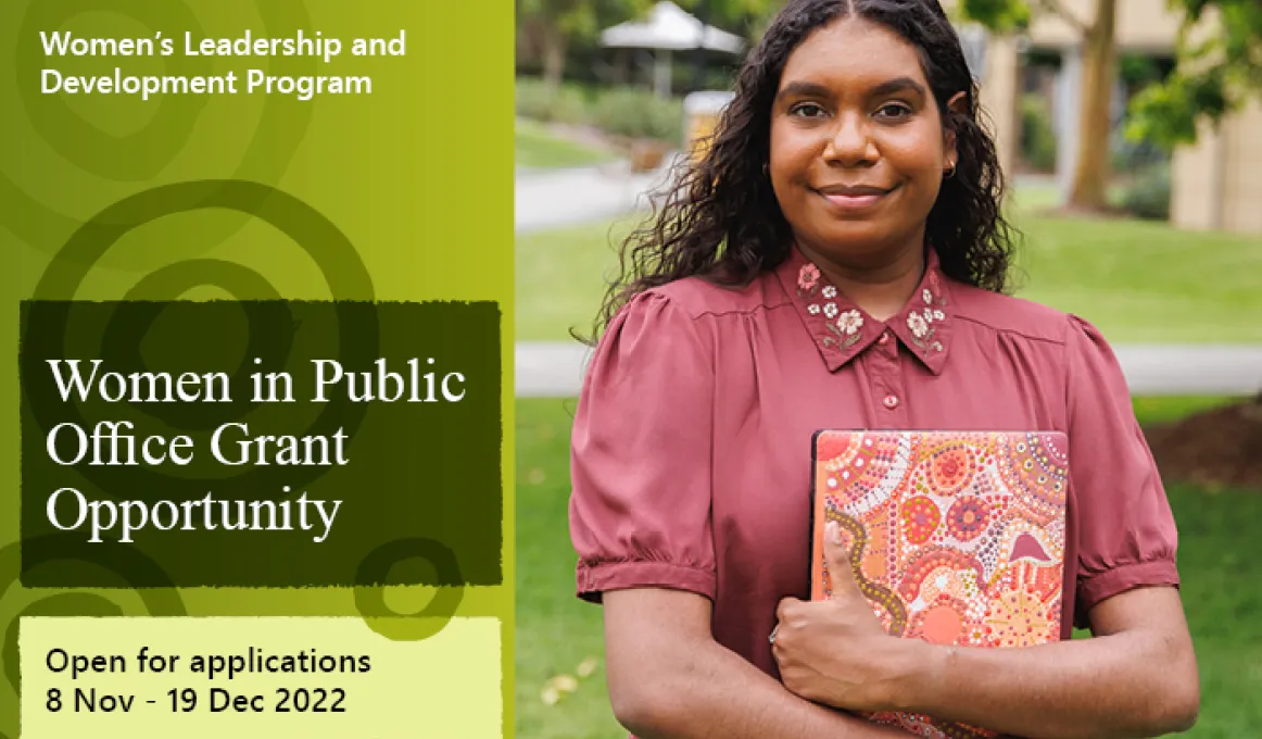 Women's Leadership & Development Program. Women in Public Office Grant Opportunity. Open for applications 8 Nov - 19 Dec 2022