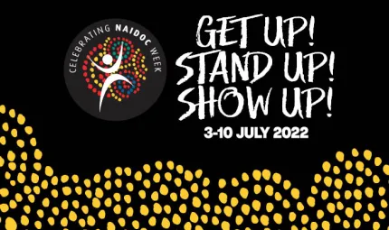 NAIDOC 2022 Logo and Theme. Words read: Get Up! Stand Up! Show Up!