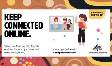 A white tile on a background of colourful Indigenous designs. In the tile are the words: Keep connected online. Video conference with friends and family to stay connected while being apart. At right are human figures in TV screens and another woman stand.