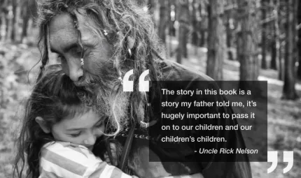 A mature aged man with long hair and beard hugs a young girl with dark hair. In the background are trees. At bottom right are the words: The story in this book is a story my father told me, it’s hugely important to pass it on to our children.