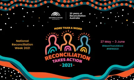 Black tile with orange dots at top and wavy lines at bottom and three human figures at centre. Text includes: National Reconciliation Week 2021. Reconciliation takes action 2021. 27 May – 3 June. #MoreThanAWord #NRW2021