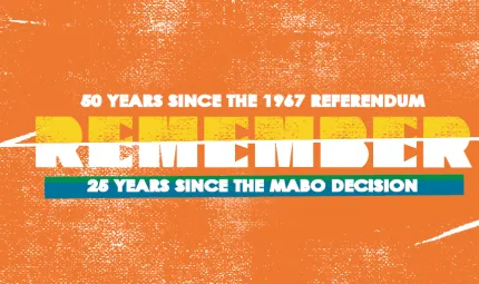 The following words appear on an orange background: '50 years since the 1967 referendum, Remember, 25 years since the Mabo Decision.