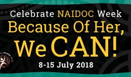 Celebrate NAIDOC Week Because of her, we Can! 8-15 July 2018