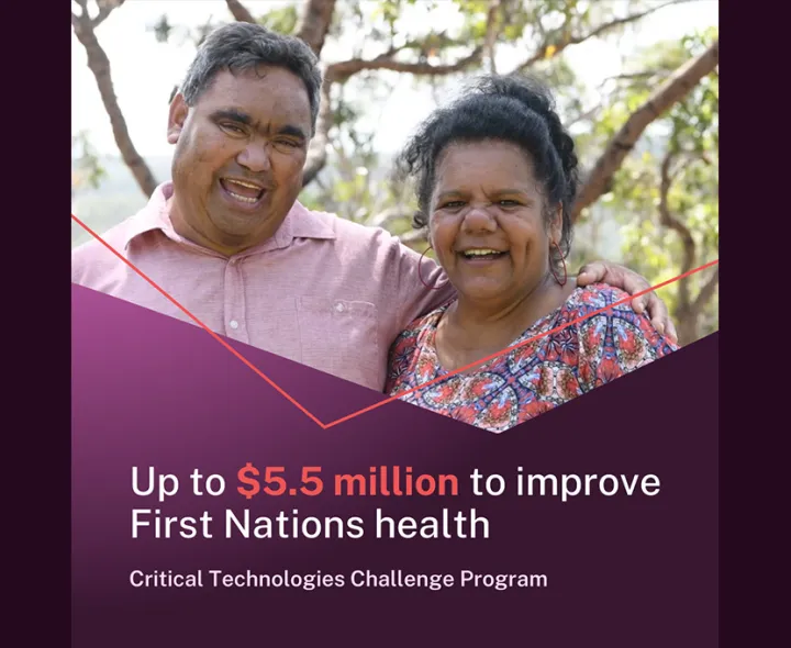 Up to $5.5 million to improve First Nations health. Critical Technologies Challenge Program