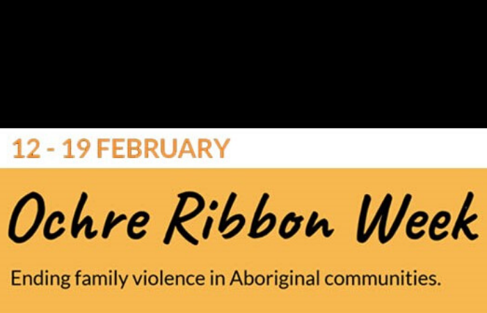 Words on an orange and black background that reads 12 to 19 February Ochre Ribbon Week Ending Family violence in Aboriginal communities.