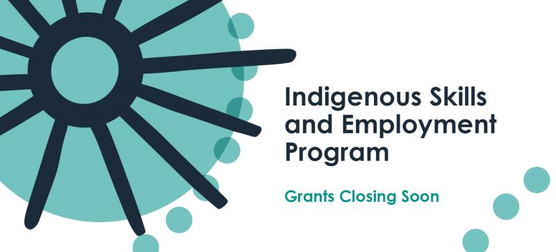 Indigenous Skills and Employment Program Grants closing soon