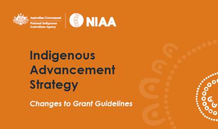 Orange tile with the text: NIAA, Indigenous Advancement Strategy Changes to Grant Guidelines. There is an Australian Government logo at top left and an Indigenous design at bottom right.