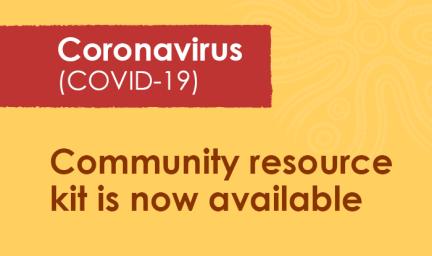 Yellow background with Coronavirus (COVID-19) Community resource kit is now available text.