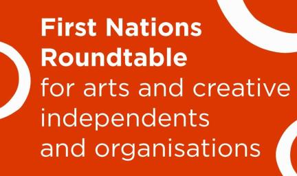 On an orange background, there are white circles and the words First Nations Roundtable for arts and creative independents and organisations.