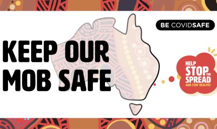 White tile on colourful background with the words Keep Our Mob Safe and Be CovideSafe and Help Stop Spread. Outline of Australia image underneath.