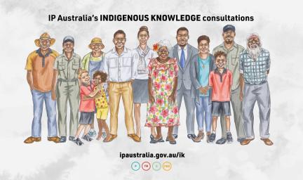 An illustration of Aboriginal and Torres Strait Islander people. Words: I P Australia’s Indigenous Knowledge consultations. Website: ipaustralia.gov.au/ik