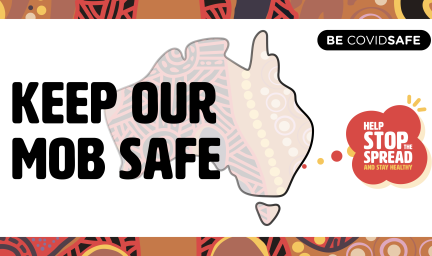 White tile on colourful Indigenous background with the words: Keep our mob safe over an outline image of Australia and at right the words: be covid safe and help stop the spread.